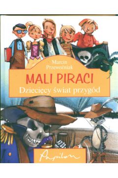 Mali Piraci. Dzieci�cy �wiat przyg�d - Marcin  Przewo�niak