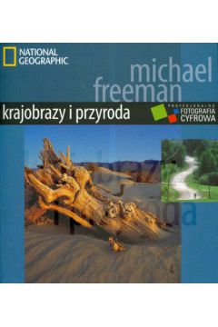 Krajobrazy i przyroda. Profesjonalna fotografika cyfrowa - Michael Freeman - Freeman Michael