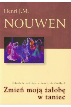 Zmie� moj� �a�ob� w taniec - Henri J.M. Nouwen - Henri J.M. Nouwen