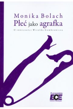 P�e� jako agrafka. O tw�rczo�ci Witolda Gombrowicza - Monika Bolach - Monika Bolach