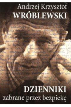 Dzienniki zabrane przez bezpiek� - Andrzej K. Wr�blewski - Andrzej Kajetan Wr�blewski