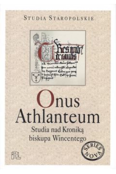 Omus Athlanteum. Studia nad Kronik� biskupa Wincentego - Andrzej D�br�wka, Witold Wojtowicz - D�br�wka Andrzej, Witold Wojtowicz