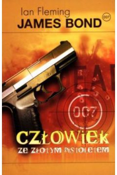 James Bond 007. Cz�owiek ze Z�otym Pistoletem - Ian Fleming - Ian Fleming