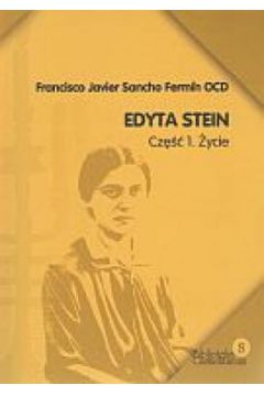 Edyta Stein. Cz�� 1. �ycie - Francisco Javier Sancho Fermin OCD - Francisco Javier Sancho Fermin Ocd