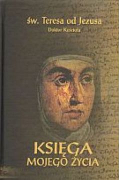Ksi�ga mojego �ycia - �w. Teresa od Jezusa - �w. Teresa od Jezusa