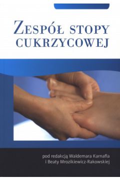 Zesp� stopy cukrzycowej - Waldemar Karnafel (red.), Beata Mrozikiewicz - Rakowska (red.) - Beata Mrozikiewicz-Rakowska, Waldemar Karnafel