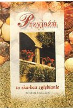 Przyja�� to skarbca zg��bianie - Roman Mleczko - Roman Mleczko