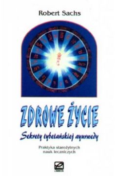 Zdrowe �ycie. Sekrety tybeta�skiej ayurwedy - Robert Sachs - Robert Sachs
