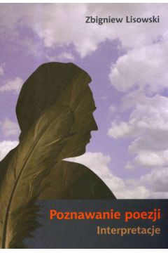 Poznawanie poezji. Interpretacje - Zbigniew Lisowski - Zbigniew Lisowski