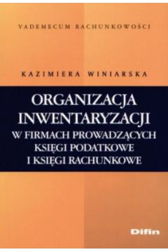 Organizacja inwentaryzacji w firmach prowadz�cych ksi�gi podatkowe i ksi�gi rachunkowe - Kazimiera Winiarska - Kazimiera Winiarska