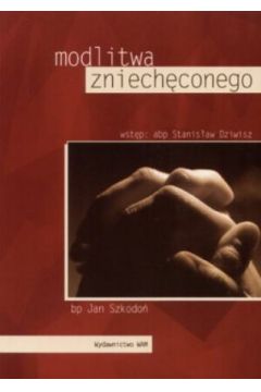Modlitwa zniech�conego - bp. Jan Szkodo� - Jan Szkodo�
