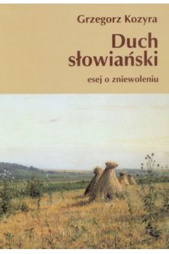 Duch s�owia�ski. Esej o zniewoleniu - Grzegorz Kozyra - Grzegorz Kozyra
