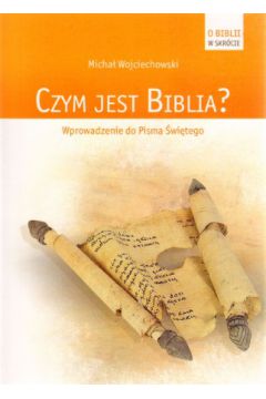 Czym jest Biblia? Wprowadzenie do Pisma �wi�tego - Micha� Wojciechowski - Micha� Wojciechowski