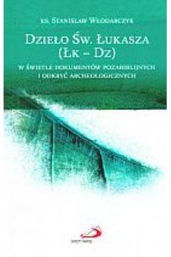 Dzie�o �w. �ukasza (�k-Dz) w �wietle dokument�w pozabiblijnych i odkry� archeologicznych - ks. Stanis�aw W�odarczyk - Stanis�aw W�odarczyk