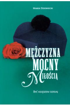 M�czyzna mocny Mi�o�ci�. By� ksi�dzem dzisiaj - Marek Dziewiecki