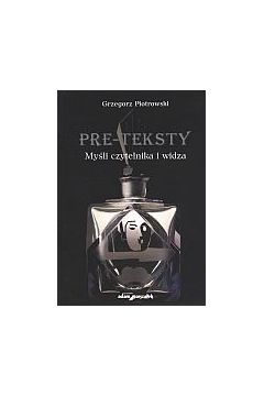 Pre-teksty. My�li czytelnika i widza - Grzegorz Piotrowski - Grzegorz Piotrowski