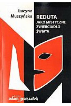 Reduta jako mistyczne zwierciad�o �wiata - Lucyna Muszy�ska - Lucyna Muszy�ska