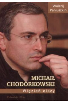 Michai� Chodorkowski. Wi�zie� ciszy - Walerij Paniuszkin