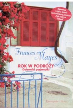 Rok w podr�y. Dziennik pasjonatki - Frances Mayes - Frances Mayes