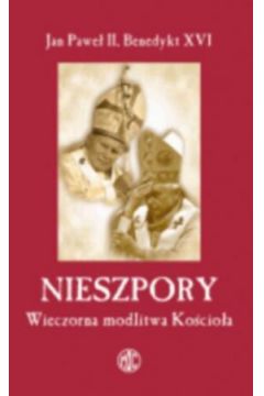 Nieszpory. Wieczorna modlitwa Ko�cio�a - Benedykt XVI, Jan Pawe� II