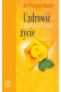 Uzdrowi� zranione �ycie - Philippe Madre - Madre Philippe