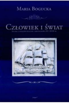 Cz�owiek i �wiat. Studia z dziej�w kultury i mentalno�ci XV-XVIII w.