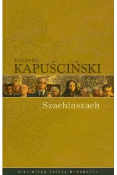 Szachinszach - Ryszard Kapu�ci�ski