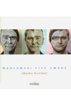 M�ska muzyka (ksi��ka + CD) - Emade, Fisz, Wojciech Waglewski - Emade, Wojciech Waglewski