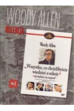 Wszystko, co chcieliby�cie wiedzie� o seksie, ale bali�cie si� zapyta� (kolekcja Woody Allena, tom 2) - Woody Allen