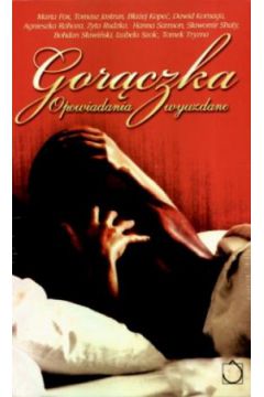 Gor�czka. Opowiadania wyuzdane/Pikanterie. Opowiadania mi�osne - praca zbiorowa