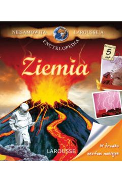 Niesamowita encyklopedia Larousse`a. Ziemia - praca zbiorowa