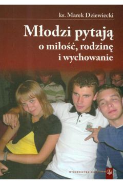 M�odzi pytaj� o mi�o��, rodzin� i wychowanie - ks. Marek Dziewiecki