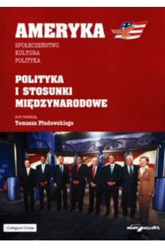 Ameryka. Polityka i stosunki mi�dzynarodowe - Tomasz P�udowski (red.) - Tomasz P�udowski