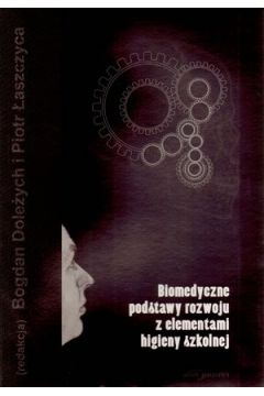 Biomedyczne podstawy rozwoju z elementami higieny szkolnej - Bogdan Dole�ych, Piotr �aszczyca
