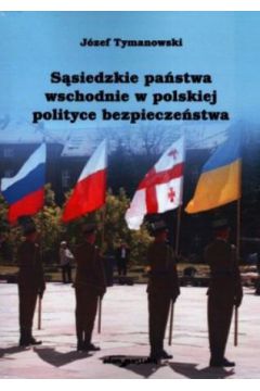 S�siedzkie pa�stwa wschodnie w polskiej polityce bezpiecze�stwa
