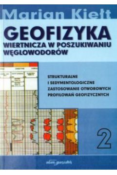 Geofizyka wiertnicza w poszukiwaniu w�glowodor�w. Strukturalne i sedymentologiczne zastosowanie otworowych profilowa� geofizycznych. Tom 2