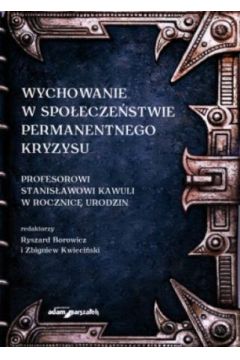 Wychowanie w spo�ecze�stwie permanentnego kryzysu - Ryszard Borowiecki (red.), Zbigniew Kwieci�ski (red.) - Ryszard Borowiecki, Zbigniew Kwieci�ski