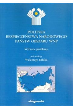 Polityka bezpiecze�stwa narodowego pa�stw obszaru WNP - Walenty Baluk (red.) - Walenty Baluk