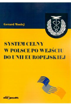 System celny w Polsce po wej�ciu do Unii Europejskiej - Gerard Mosiej - Gerard Mosiej