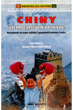 Chiny supermocarstwem XXI wieku? - Joanna Marsza�ek-Kawa (red.) - Joanna Marsza�ek-Kawa