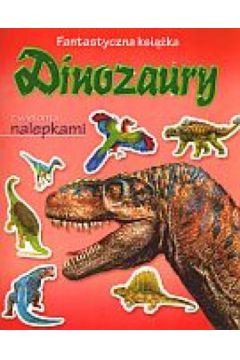Dinozaury. Fantastyczna ksi��ka - Marcela Grez, Bronis�aw Jakubowski (t�um.), Francisco Arredondo - Bronis�aw Jakubowski, Francisco Arredondo, Marcela Grez