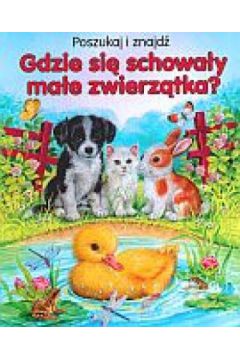 Gdzie si� schowa�y ma�e zwierz�tka? Poszukaj i znajd� - Katja Epes - Epes Katja