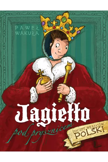 Jagie��o pod... prysznicem. Opowie�ci o w�adcach Polski - Pawe� Waku�a