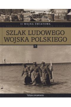 II wojna �wiatowa. Tom 15. Szlak Ludowego Wojska Polskiego - praca zbiorowa