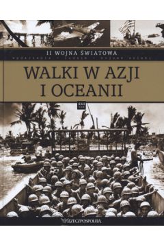 II wojna �wiatowa. Tom 22. Walki w Azji i Oceanii - praca zbiorowa