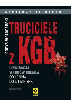 Truciciele z KGB Likwidacja wrogw Kremla od Lenina do Litwinienki