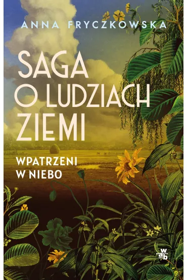 Saga o ludziach ziemi. Wpatrzeni w niebo - Anna Fryczkowska