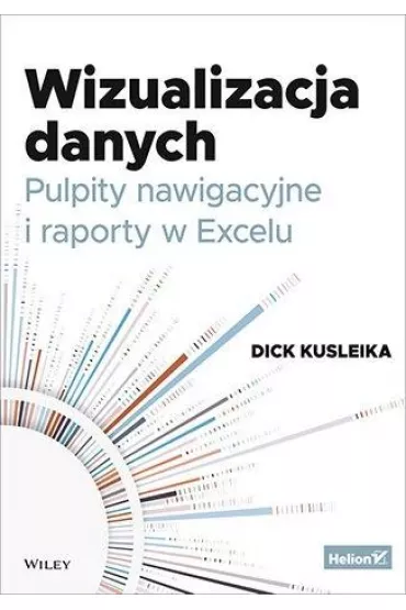 Wizualizacja danych. Pulpity nawigacyjne i raporty w Excelu - Dick Kusleika