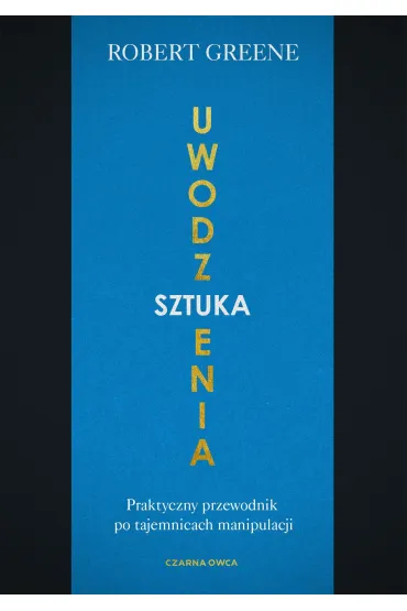 Sztuka uwodzenia. Praktyczny przewodnik po tajemnicach manipulacji - Robert Greene