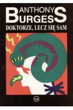 Doktorze, lecz si� sam - Anthony Burgess - Anthony Burgess